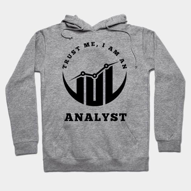 Trust Me, I am an Analyst Hoodie by RioDesign2020